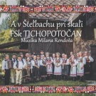 FSk Tichopotočna Muzika Milana Renďoša, A v Šteľbachu pri skali - predaj len na CD